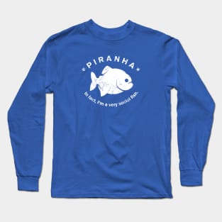 Piranha in fact, are very social fish, fishkeeping fans Long Sleeve T-Shirt